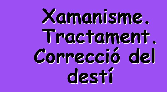 Xamanisme. Tractament. Correcció del destí