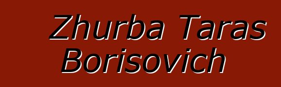 Zhurba Taras Borisovich