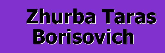 Zhurba Taras Borisovich