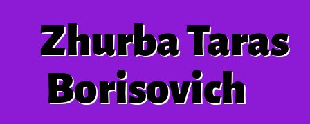 Zhurba Taras Borisovich