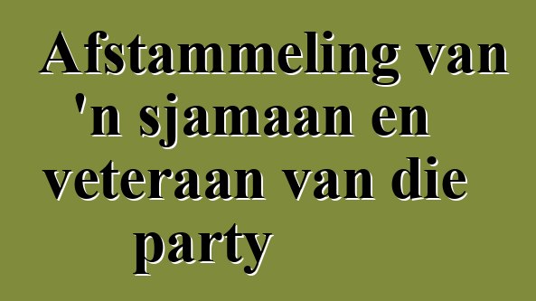 Afstammeling van 'n sjamaan en veteraan van die party