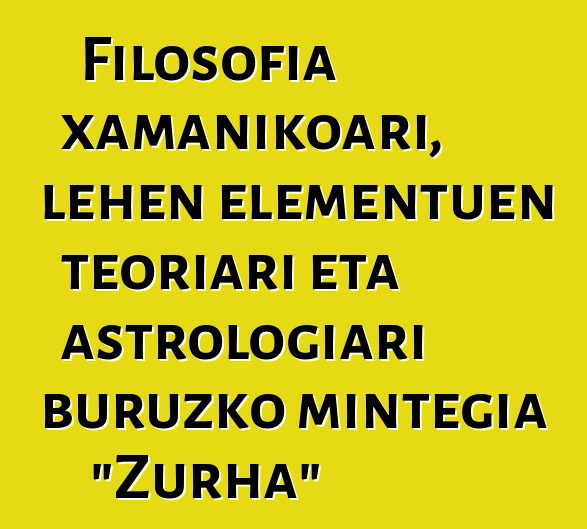 Filosofia xamanikoari, lehen elementuen teoriari eta astrologiari buruzko mintegia "Zurha"