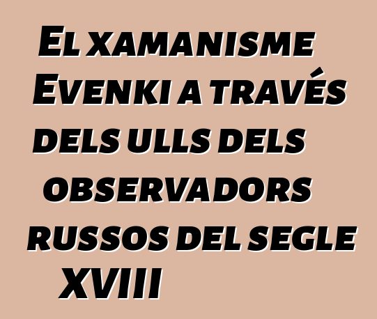 El xamanisme Evenki a través dels ulls dels observadors russos del segle XVIII