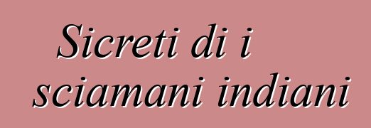 Sicreti di i sciamani indiani