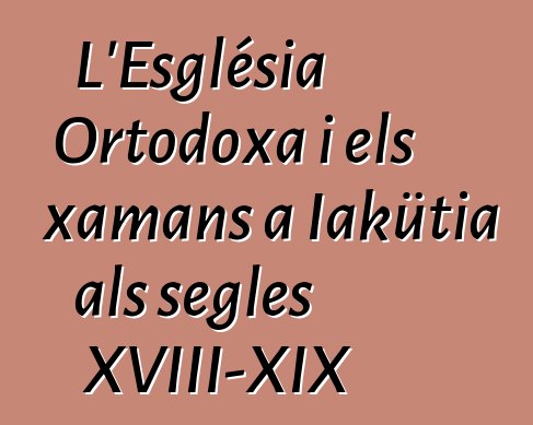 L'Església Ortodoxa i els xamans a Iakütia als segles XVIII-XIX