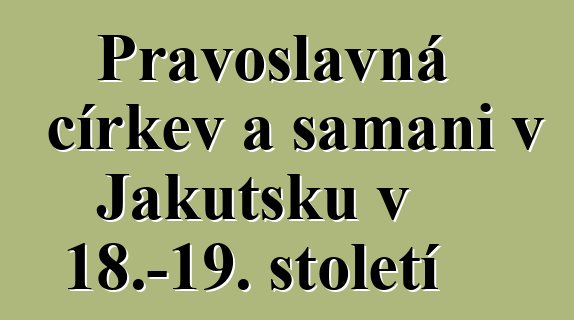 Pravoslavná církev a šamani v Jakutsku v 18.–19. století