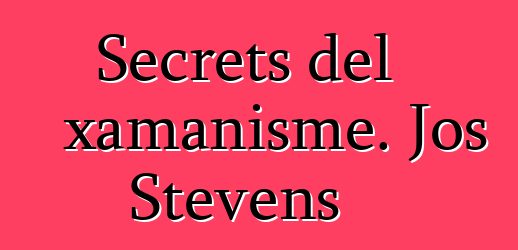 Secrets del xamanisme. Jos Stevens