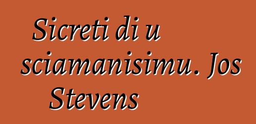 Sicreti di u sciamanisimu. Jos Stevens