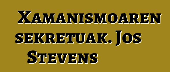 Xamanismoaren sekretuak. Jos Stevens