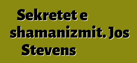 Sekretet e shamanizmit. Jos Stevens