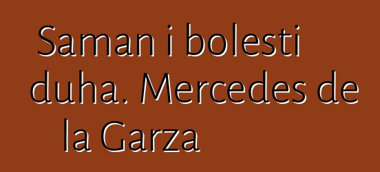 Šaman i bolesti duha. Mercedes de la Garza