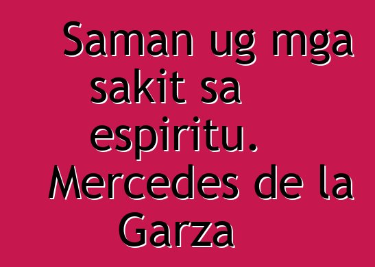 Saman ug mga sakit sa espiritu. Mercedes de la Garza