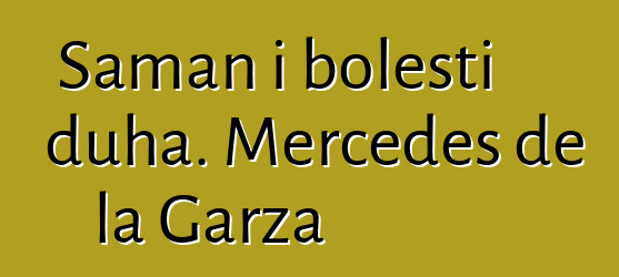 Šaman i bolesti duha. Mercedes de la Garza