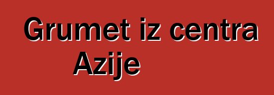 Grumet iz centra Azije