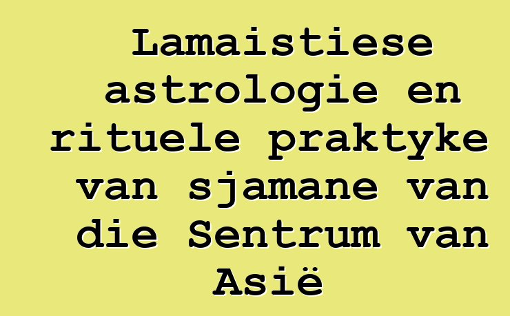 Lamaistiese astrologie en rituele praktyke van sjamane van die Sentrum van Asië