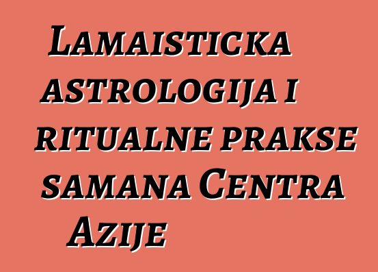 Lamaistička astrologija i ritualne prakse šamana Centra Azije