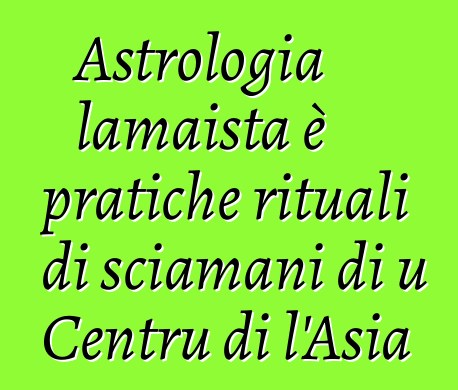 Astrologia lamaista è pratiche rituali di sciamani di u Centru di l'Asia