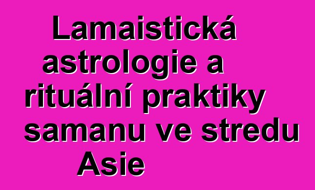 Lamaistická astrologie a rituální praktiky šamanů ve středu Asie