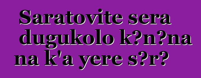 Saratovite sera dugukolo kɔnɔna na k’a yɛrɛ sɔrɔ