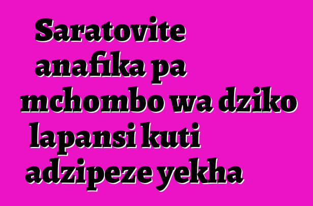 Saratovite anafika pa mchombo wa dziko lapansi kuti adzipeze yekha