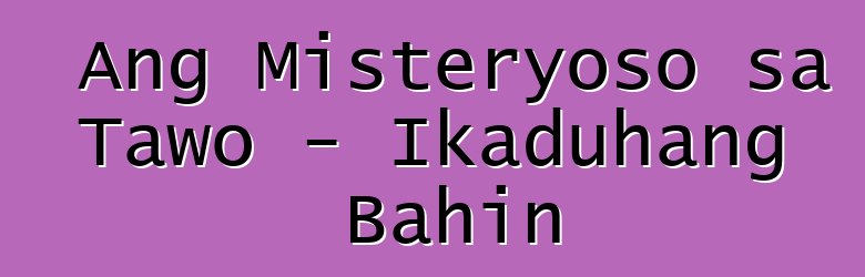 Ang Misteryoso sa Tawo - Ikaduhang Bahin