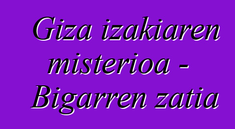 Giza izakiaren misterioa - Bigarren zatia