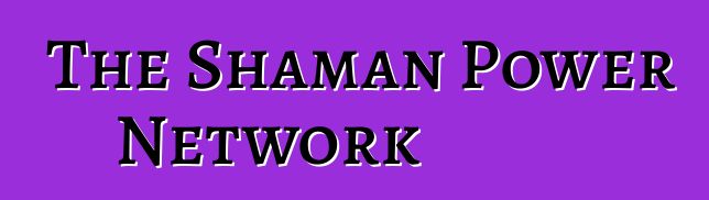 The Shaman Power Network