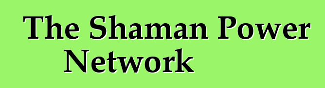 The Shaman Power Network