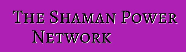 The Shaman Power Network