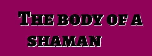 The body of a shaman