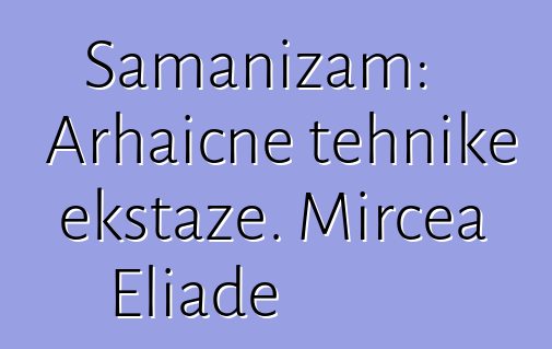 Šamanizam: Arhaične tehnike ekstaze. Mircea Eliade