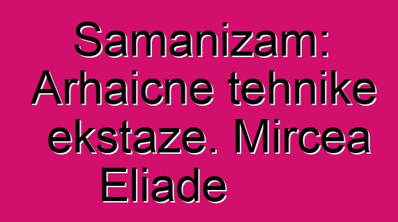 Šamanizam: Arhaične tehnike ekstaze. Mircea Eliade