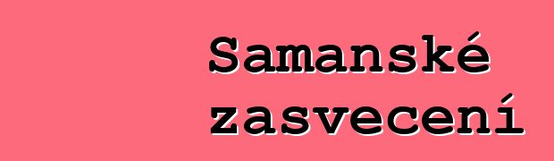 Šamanské zasvěcení