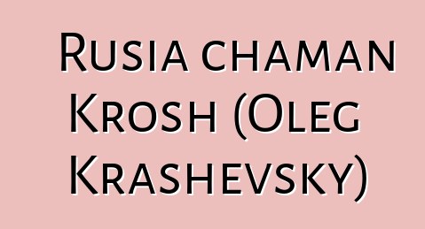 Rusia chaman Krosh (Oleg Krashevsky)