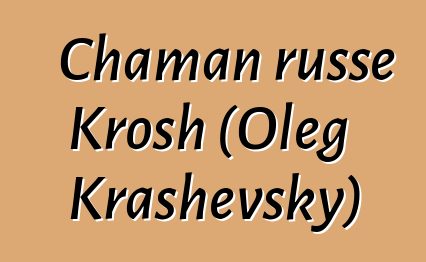 Chaman russe Krosh (Oleg Krashevsky)