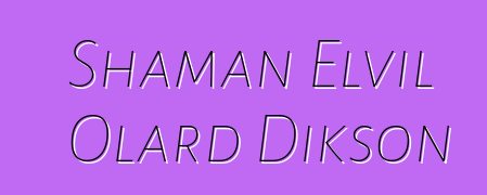 Shaman Elvil Olard Dikson