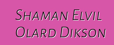 Shaman Elvil Olard Dikson