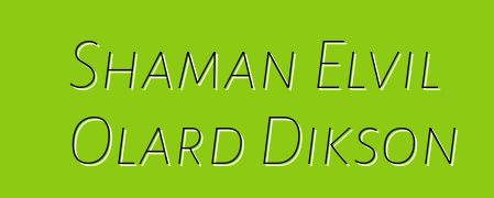 Shaman Elvil Olard Dikson