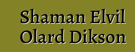 Shaman Elvil Olard Dikson