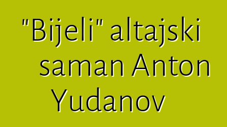 "Bijeli" altajski šaman Anton Yudanov