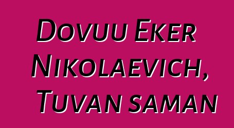 Dovuu Eker Nikolaevich, Tuvan şaman