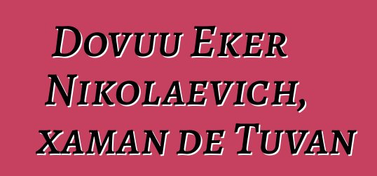 Dovuu Eker Nikolaevich, xaman de Tuvan