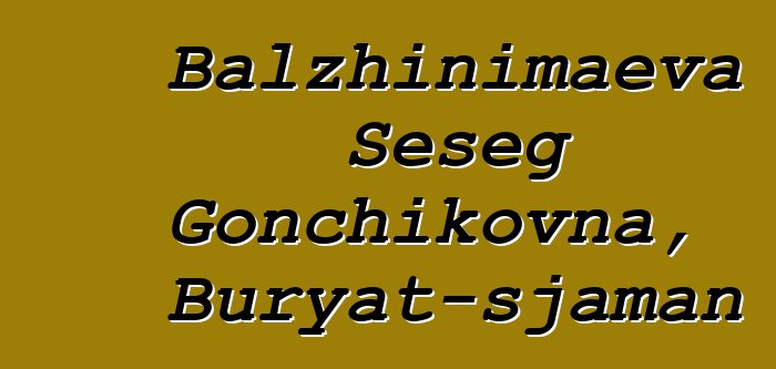 Balzhinimaeva Seseg Gonchikovna, Buryat-sjaman