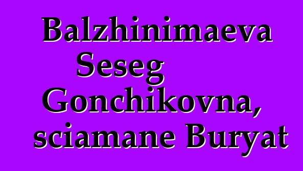 Balzhinimaeva Seseg Gonchikovna, sciamane Buryat