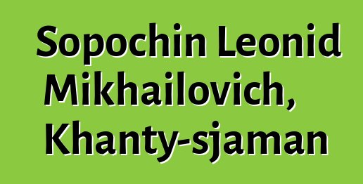 Sopochin Leonid Mikhailovich, Khanty-sjaman