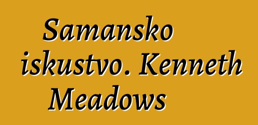 Šamansko iskustvo. Kenneth Meadows