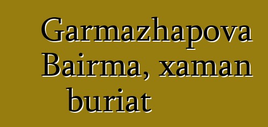 Garmazhapova Bairma, xaman buriat