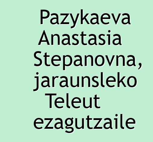 Pazykaeva Anastasia Stepanovna, jaraunsleko Teleut ezagutzaile