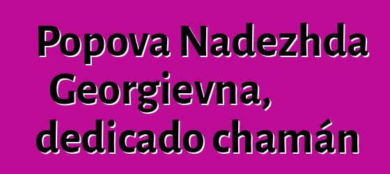 Popova Nadezhda Georgievna, dedicado chamán