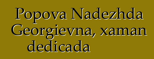 Popova Nadezhda Georgievna, xaman dedicada